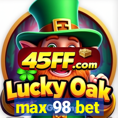 max 98 bet